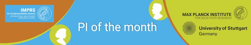 PI of the month Titel with background in orange, blue, green: PI of the month, Max Planck Institute for Solid State Research, University of Stuttgart, Germany